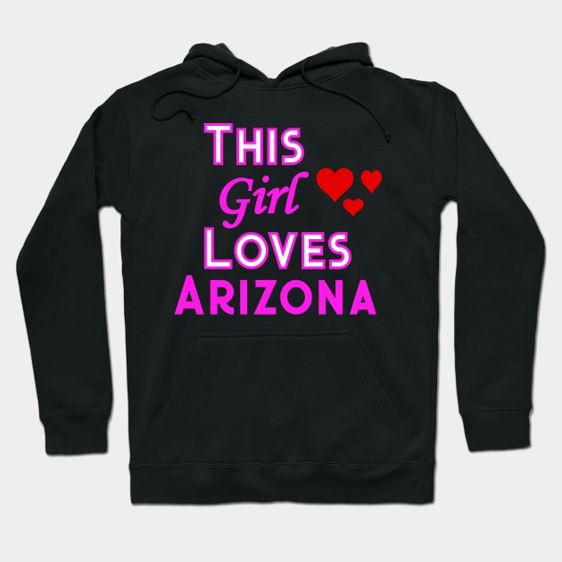 This Girl Loves Arizona Hoodie by YouthfulGeezer